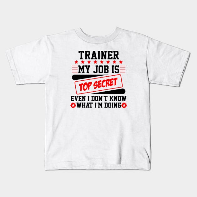 Trainer My Job Is Top Secret Even I Don't Know What I'm Doing (black) Kids T-Shirt by Graficof